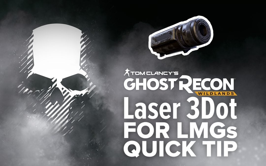 Laser 3Dot (LMG) location and details – Quick Tip for Ghost Recon: Wildlands