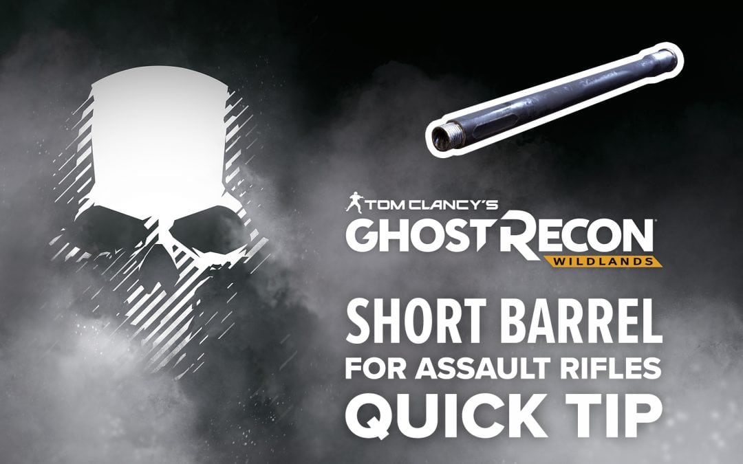 Short Barrel (AR) location and details – Quick Tip for Ghost Recon: Wildlands