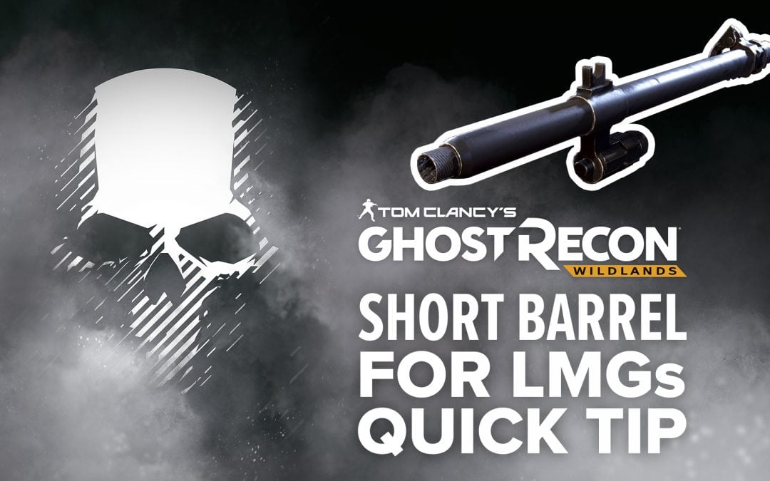 Short barrel (LMG) location and details – Quick Tip for Ghost Recon: Wildlands