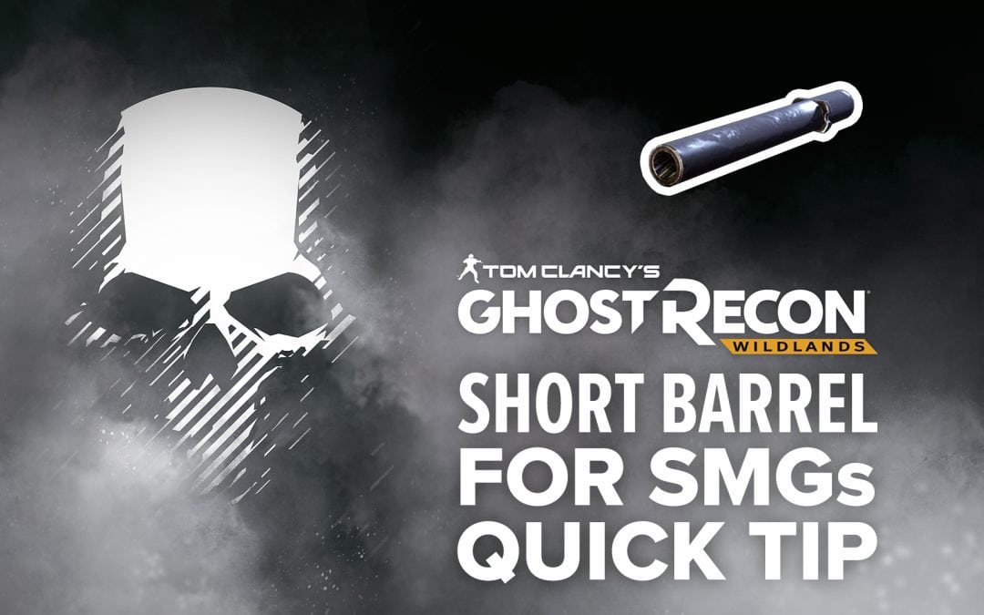 Short Barrel (SMG) location and details – Quick Tip for Ghost Recon: Wildlands