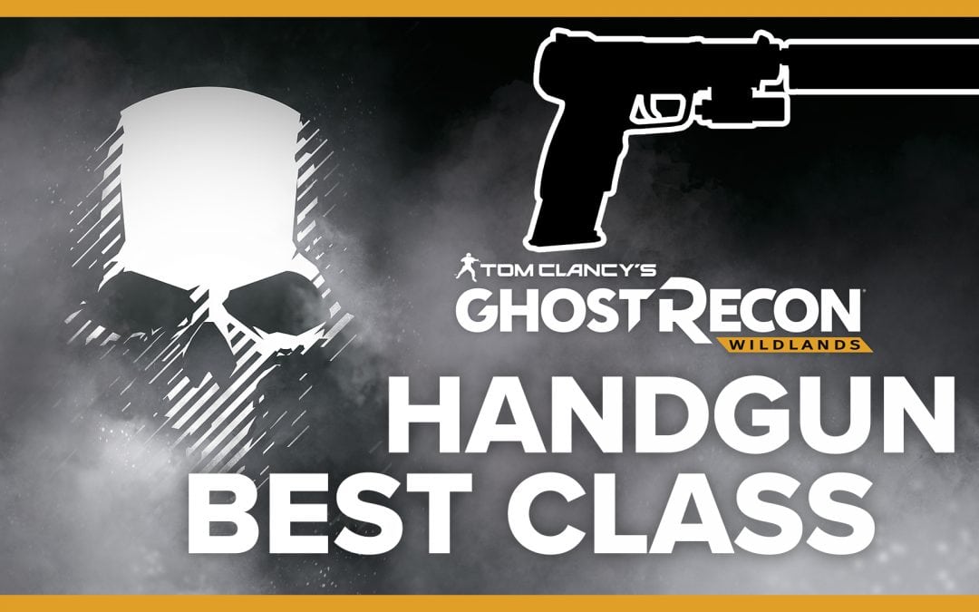 Best Handgun Class – LOADOUT for Ghost Recon: Wildlands