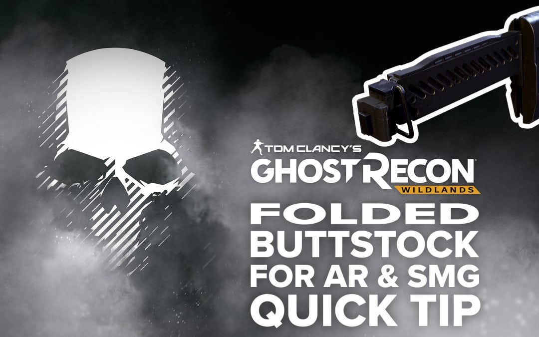 Folded Buttstock (AR & SMG) location and details – Quick Tip for Ghost Recon: Wildlands