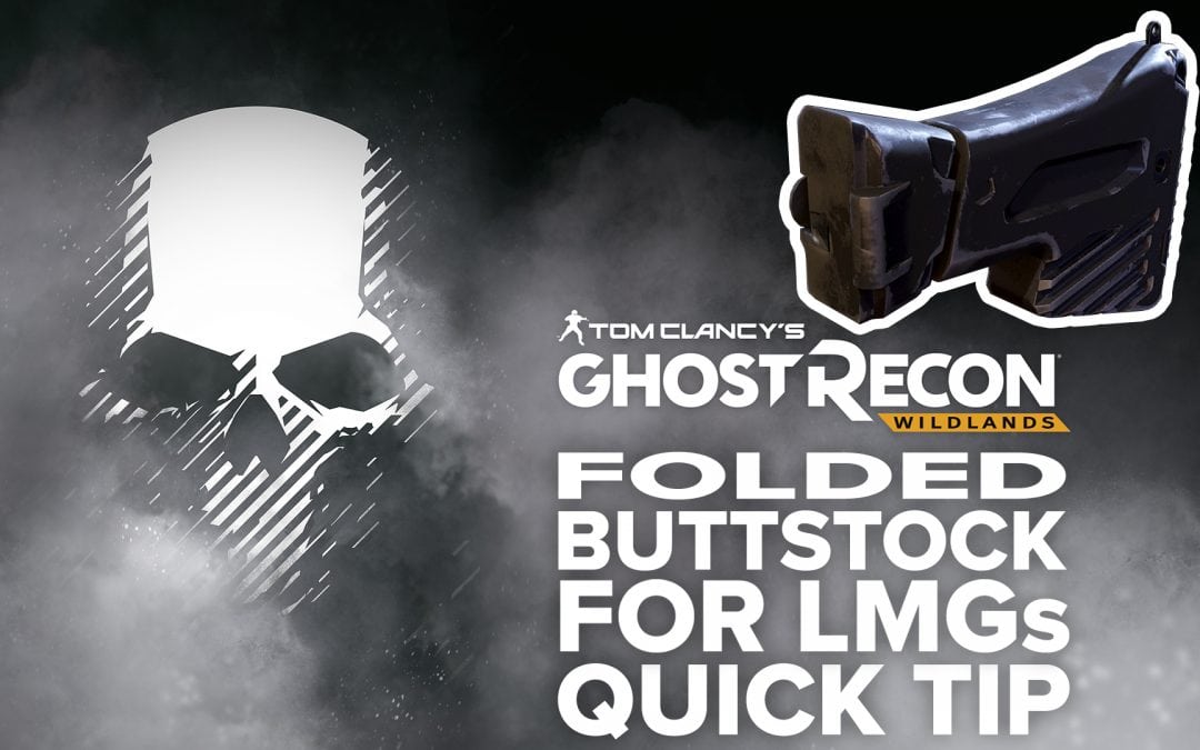 Folded Buttstock (LMG) location and details – Quick Tip for Ghost Recon: Wildlands
