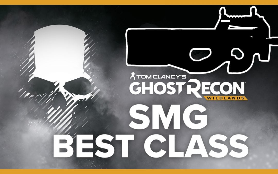 Best SMG Class – LOADOUT for Ghost Recon: Wildlands