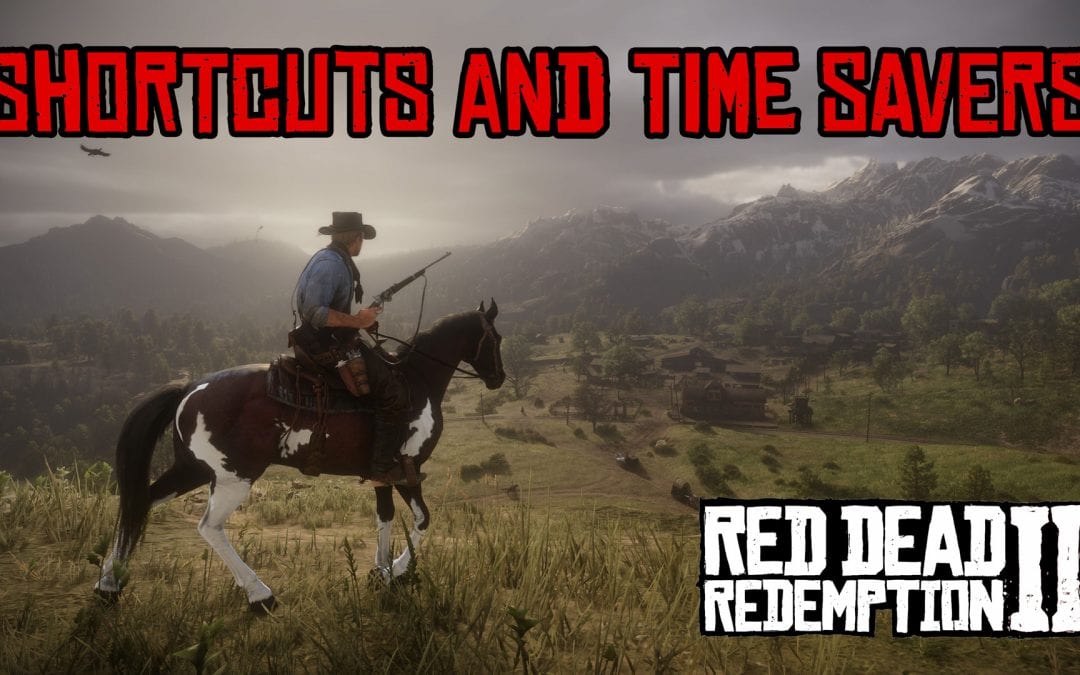 Shortcuts and Time Savers – RED DEAD REDEMPTION 2 TIPS