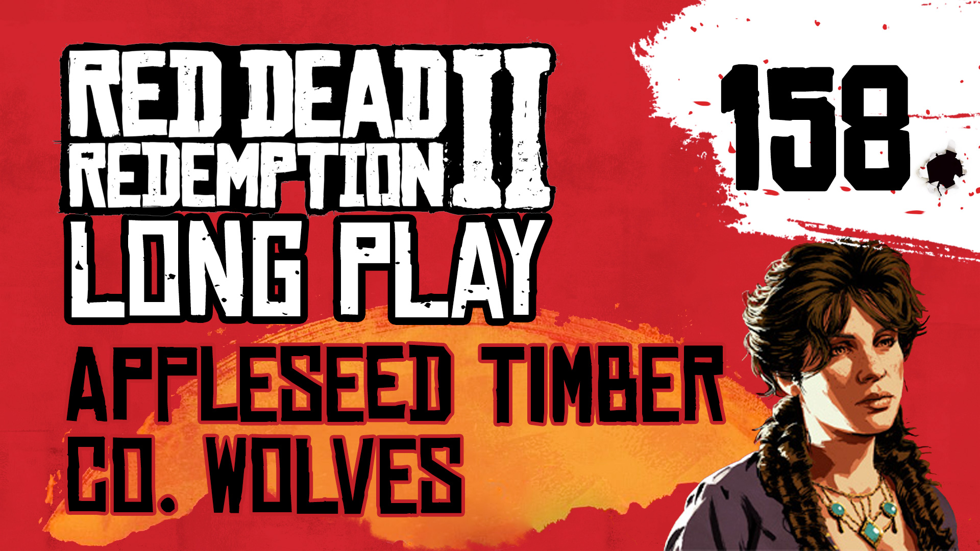 Ep 158 Appleseed Timber Co. wolves RED DEAD REDEMPTION 2 LONG PLAY